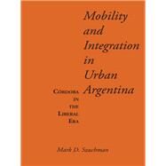 Mobility and Integration in Urban Argentina by Szuchman, Mark D., 9780292750579