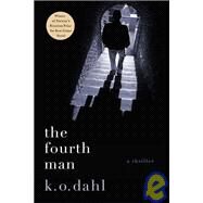 The Fourth Man A Thriller by Dahl, K. O., 9780312540579