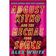 August Kitko and the Mechas from Space by White, Alex, 9780316430579