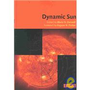 Dynamic Sun by Edited by B. N. Dwivedi , Foreword by E. N. Parker, 9780521810579