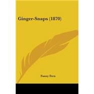 Ginger-Snaps 1870 by Fern, Fanny, 9780548570579