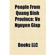 People from Quang Binh Province : Vo Nguyen Giap, Bao Ninh, пng S Nguyn, Phan Huy Quat, Thich Tri Quang, Hong K Vim, Han Mac Tu by , 9781156190579
