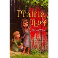The Prairie Thief by Wiley, Melissa; Madrid, Erwin, 9781442440579