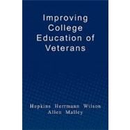 Improving College Education of Veterans by Hopkins, Charles; Herrmann, Douglas; Wilson, Roland; Allen, Bert; Malley, Lynn, 9781450500579