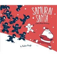 Samurai Santa A Very Ninja Christmas by Pingk, Rubin; Pingk, Rubin, 9781481430579