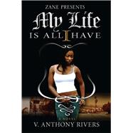 My Life Is All I Have by Rivers, V. Anthony, 9781593090579