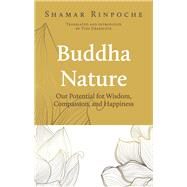Buddha Nature Our Potential for Wisdom, Compassion, and Happiness by Rinpoche, Shamar, 9782360170579