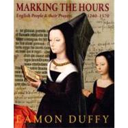 Marking the Hours : English People and Their Prayers, 1240-1570 by Eamon Duffy, 9780300170580