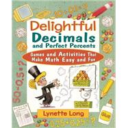 Delightful Decimals and Perfect Percents Games and Activities That Make Math Easy and Fun by Long, Lynette, 9780471210580