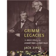 Grimm Legacies by Zipes, Jack David, 9780691160580
