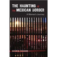 The Haunting of the Mexican Border by Ferguson, Kathryn, 9780826340580