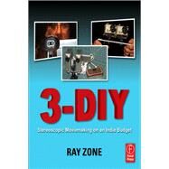 3-DIY: Stereoscopic Moviemaking on an Indie Budget by Zone,Ray, 9781138400580