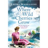 Where the Wild Cherries Grow by Madeleine, Laura, 9781250100580