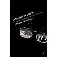 To Seek Out New Worlds Exploring Links between Science Fiction and World Politics by Weldes, Jutta, 9781403960580