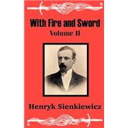 With Fire and Sword: A Tale of the Past by Sienkiewicz, Henryk K., 9781410100580