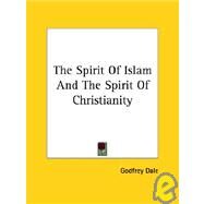 The Spirit of Islam and the Spirit of Christianity by Dale, Godfrey, 9781425360580