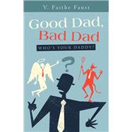 Good Dad, Bad Dad by Faust, V. Faithe, 9781512790580