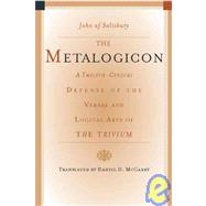The Metalogicon: A Twelfth-Century Defense of the Verbal and Logical Arts of the Trivium by John of Salisbury; McGarry, Daniel, 9781589880580