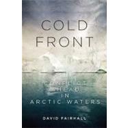 Cold Front Conflict Ahead in Arctic Waters by Fairhall, David, 9781619020580