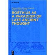 Boethius As a Paradigm of Late Ancient Thought by Bohm, Thomas; Jurgasch, Thomas; Kirchner, Andreas, 9783110310580
