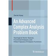 An Advanced Complex Analysis Problem Book by Alpay, Daniel, 9783319160580