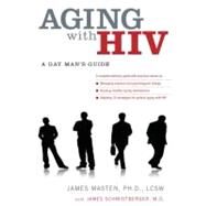 Aging with HIV A Gay Man's Guide by Masten, James; Schmidtberger, James, 9780199740581