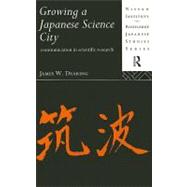 Growing a Japanese Science City : Communication in Scientific Research by Dearing, James W., 9780203210581