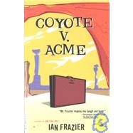 Coyote V. Acme by Frazier, Ian, 9780312420581