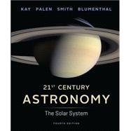 21st Century Astronomy: The Solar System (Fourth Edition) (Vol. 1) by Kay, Laura; Palen, Stacy; Smith, Bradford; Blumenthal, George, 9780393920581
