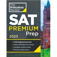 Princeton Review SAT Premium Prep, 2023 9 Practice Tests + Review & Techniques + Online Tools by The Princeton Review, 9780593450581