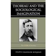 Thoreau and the Sociological Imagination The Wilds of Society by Bingham, Shawn Chandler, 9780742560581