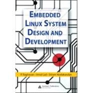 Embedded Linux System Design And Development by Raghavan; P., 9780849340581