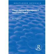 Travel Demand Management and Public Policy by Ferguson,Eric, 9781138700581