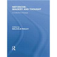 Nietzsche: Imagery and Thought: A Collection of Essays by Pasley,Malcolm;Pasley,Malcolm, 9781138870581