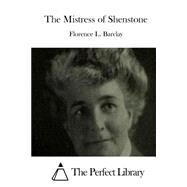 The Mistress of Shenstone by Barclay, Florence L., 9781511550581