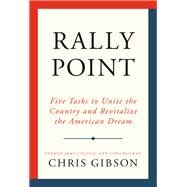 Rally Point Five Tasks to Unite the Country and Revitalize the American Dream by Gibson, Chris, 9781538760581