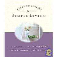 Lists to Live by for Simple Living by Gray, Alice; Stephens, Steve; Van Diest, John, 9781590520581