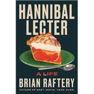 Hannibal Lecter A Life by Raftery, Brian, 9781668070581
