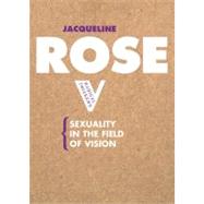 Sexuality in the Field of Vision by Rose, Jacqueline, 9781844670581