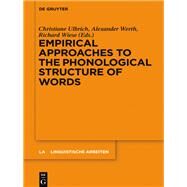 Empirical Approaches to the Phonological Structure of Words by Ulbrich, Christiane; Wiese, Richard; Werth, Alexander, 9783110540581