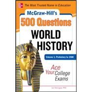 McGraw-Hill's 500 World History Questions, Volume 1: Prehistory to 1500: Ace Your College Exams by Sterngass, Jon, 9780071780582