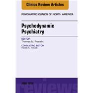 Psychodynamic Psychiatry, an Issue of Psychiatric Clinics of North America by Franklin, Thomas N., 9780323610582