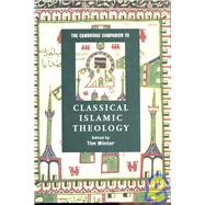 The Cambridge Companion to Classical Islamic Theology by Edited by Tim Winter, 9780521780582