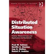 Distributed Situation Awareness: Theory, Measurement and Application to Teamwork by Salmon,Paul M., 9780754670582