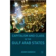 Capitalism and Class in the Gulf Arab States by Hanieh, Adam, 9781137490582