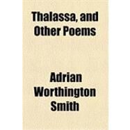 Thalassa, and Other Poems by Smith, Adrian Worthington, 9781154530582