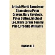 British World Speedway Champions : Peter Craven, Gary Havelock, Peter Collins, Michael Lee, Mark Loram, Tommy Price, Freddie Williams by , 9781156990582