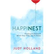 HappiNest Finding Fulfillment When Your Kids Leave Home by Holland, Judy; Wertheimer, Linda, 9781538130582