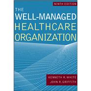 The Well-Managed Healthacre Organization by Griffith, John R.; White, Kenneth R., 9781640550582