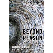 Beyond Reason Postcolonial Theory and the Social Sciences by Seth, Sanjay, 9780197500583